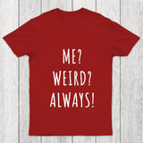Me Weird Always  Chicluma T Shirt