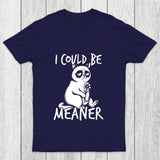 I Could Be Meaner Chicluma T Shirt