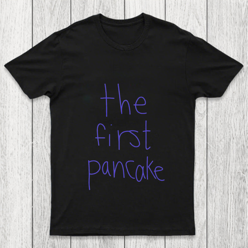 The First Pancake Chicluma T Shirt