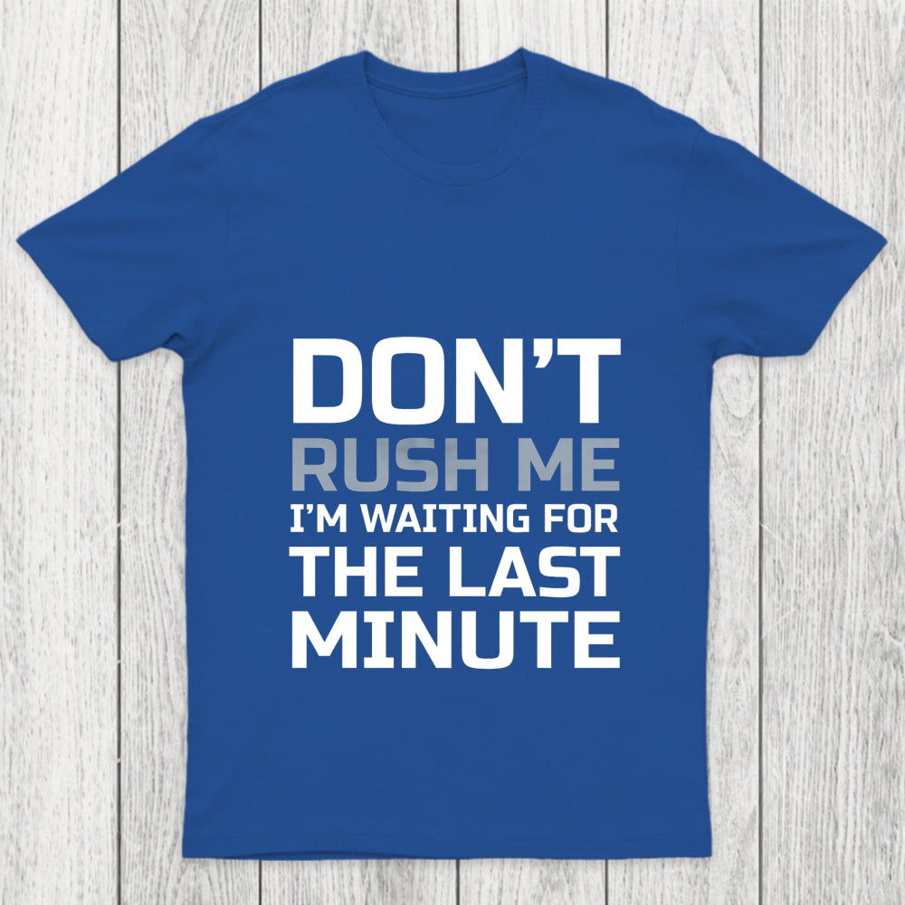 Don'T Rush Me Chicluma T Shirt