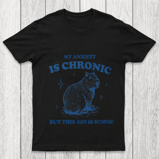 My Anxiety Is Chronic Chicluma T Shirt