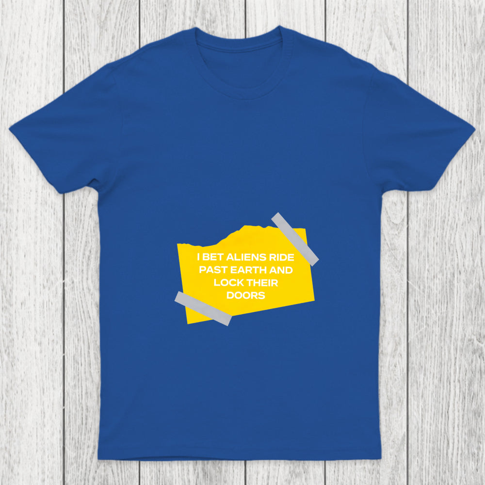 I Bet Aliens Ride Past Earth And Lock Their Doors Chicluma T Shirt