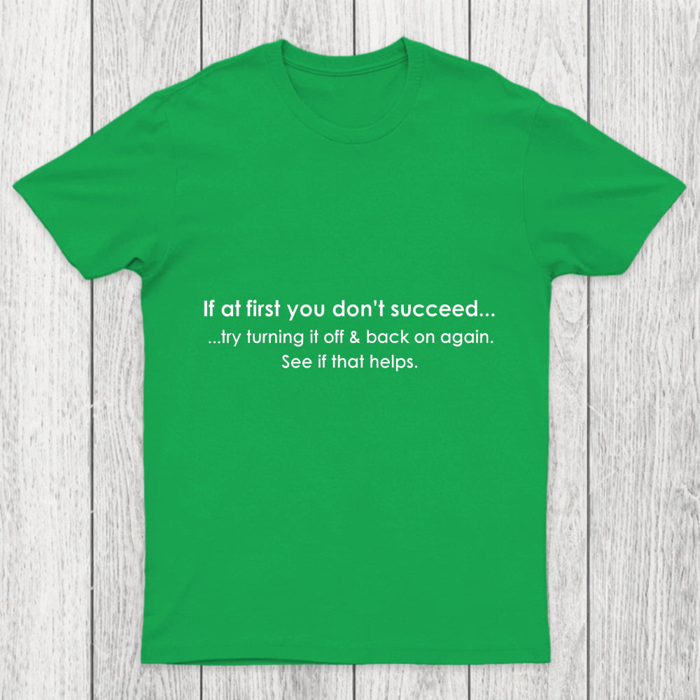 If At First You Dont Succeed Turn It Off And Back Chicluma T Shirt