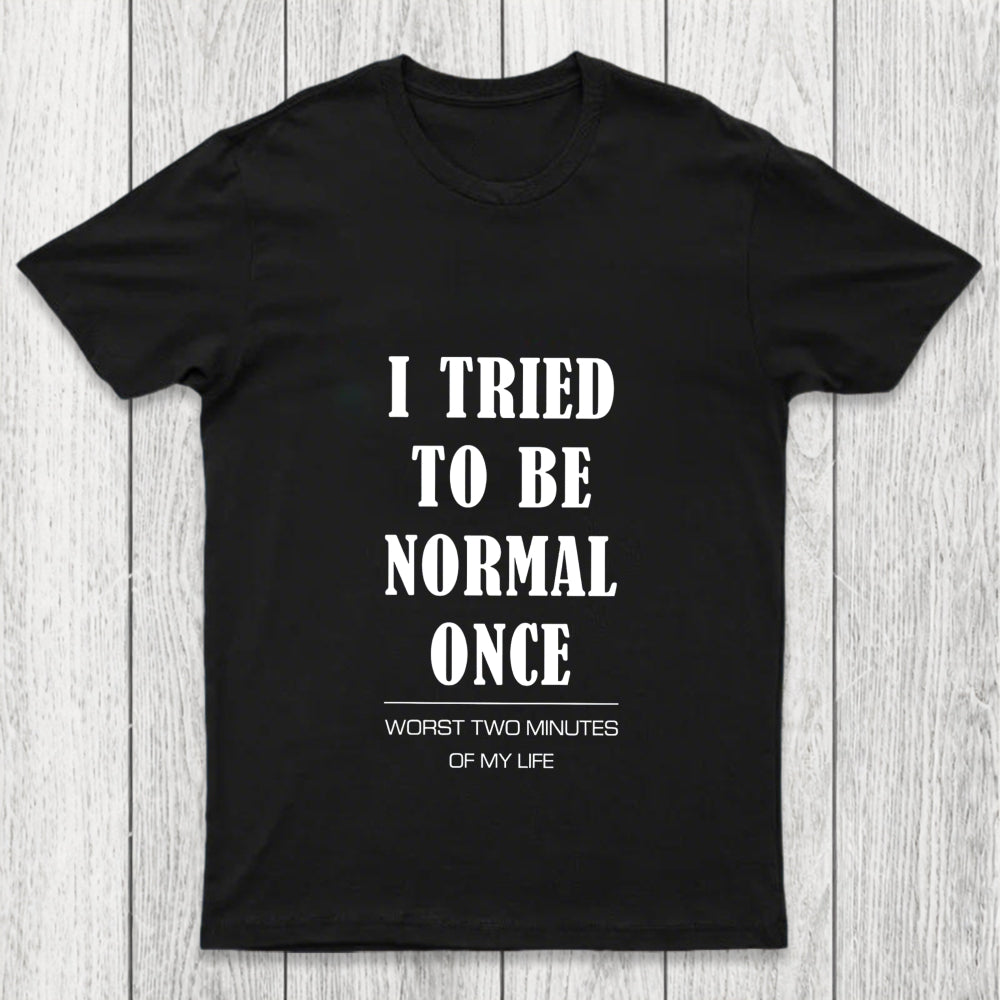I Tried To Be Normal Once Chicluma T Shirt