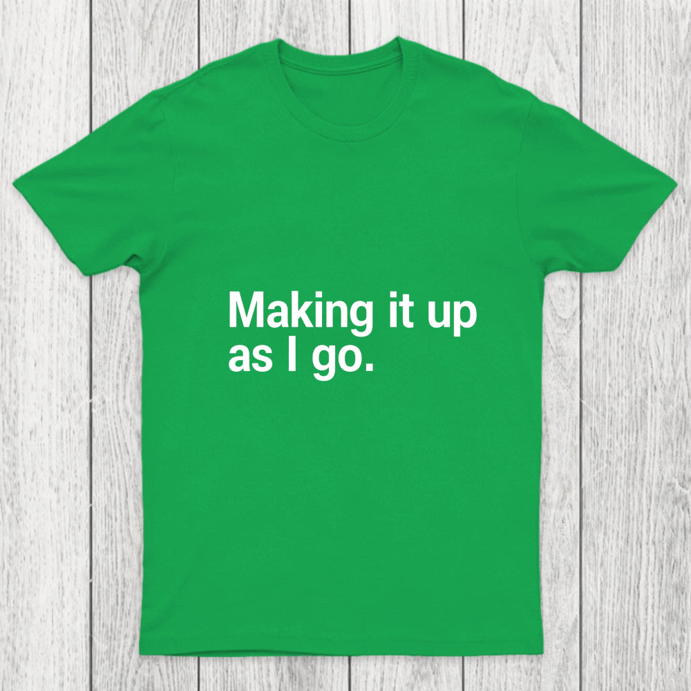 Making It Up As I Go Chicluma T Shirt