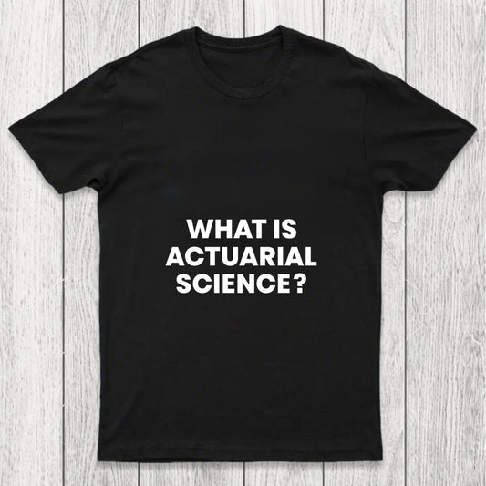 What Is Actuarial Science Chicluma T Shirt
