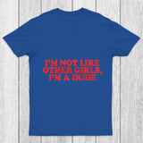 I M Not Like Other Girls I M A Dude Chicluma T Shirt