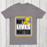 Half Lives Matter Chicluma T Shirt