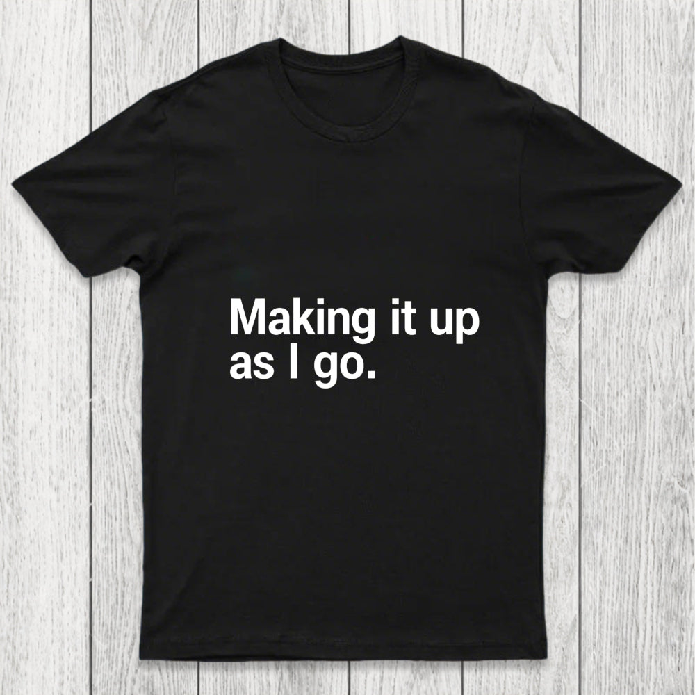 Making It Up As I Go Chicluma T Shirt