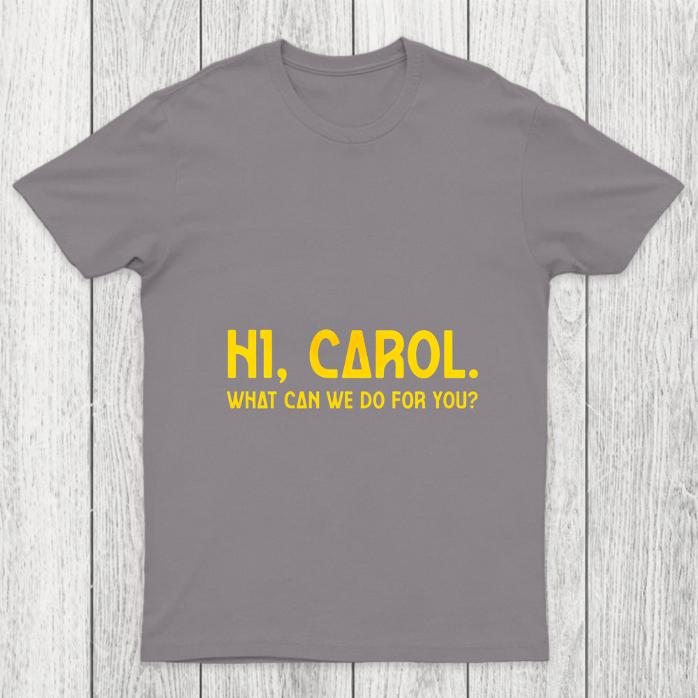 Hi Carol What Can We Do For You Chicluma T Shirt