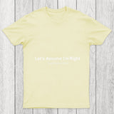 Let's Assume I Am Right Chicluma T Shirt