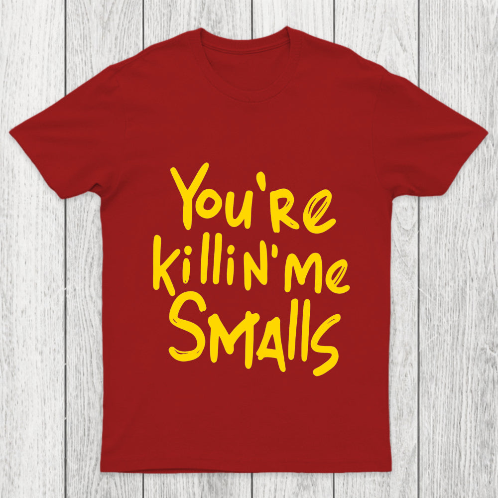 You Re Killin  Me Chicluma T Shirt