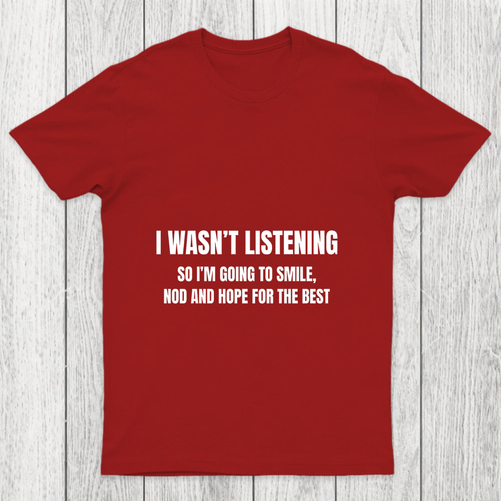 I Was Not Listening Chicluma T Shirt