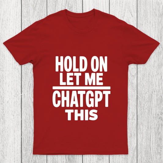 Hold On Let Me Chatgpt This Chicluma T Shirt