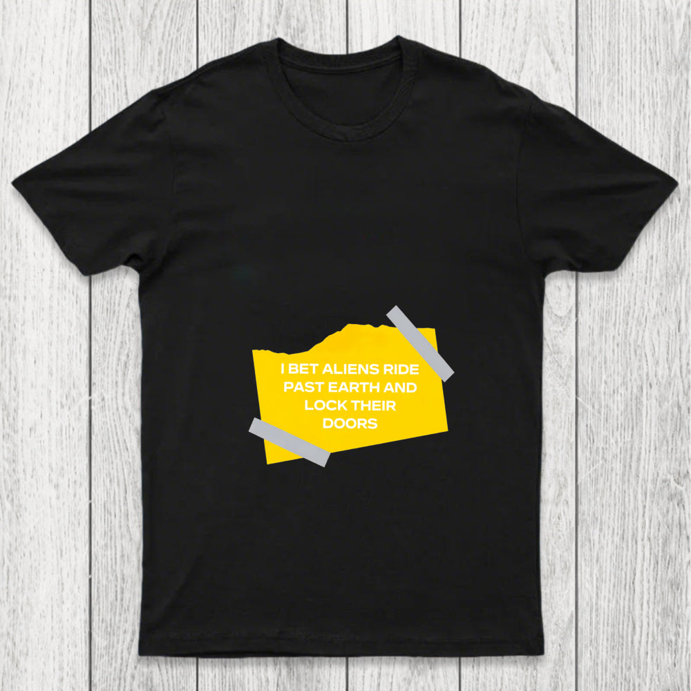 I Bet Aliens Ride Past Earth And Lock Their Doors Chicluma T Shirt