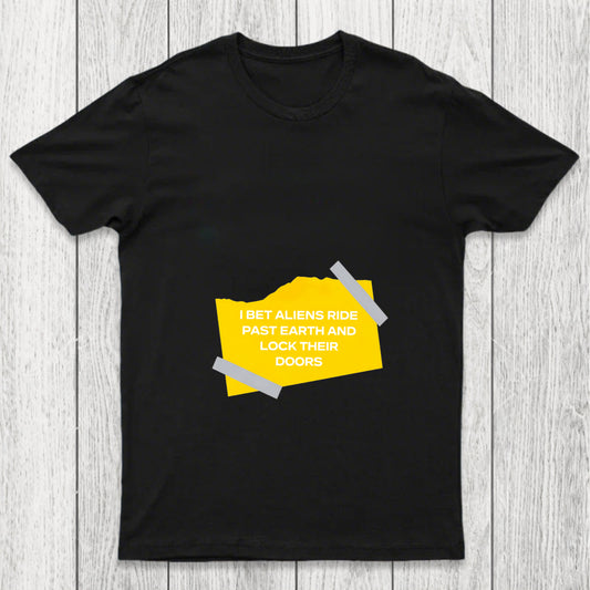 I Bet Aliens Ride Past Earth And Lock Their Doors Chicluma T Shirt