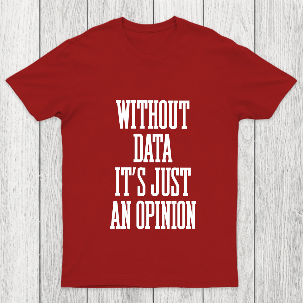 Without Data Its Just An Opinion Chicluma T Shirt