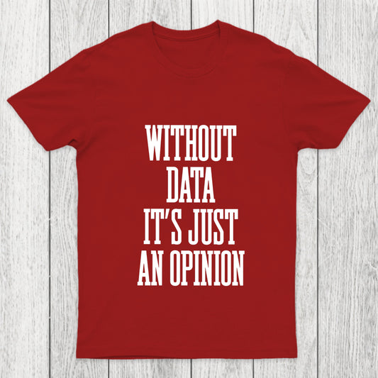 Without Data Its Just An Opinion Chicluma T Shirt