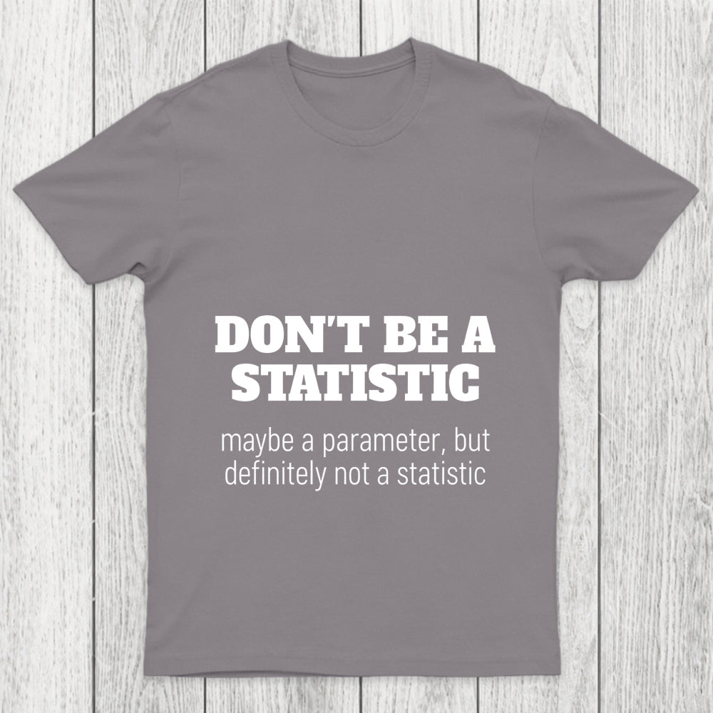 Don't Be A Statistic Chicluma T Shirt