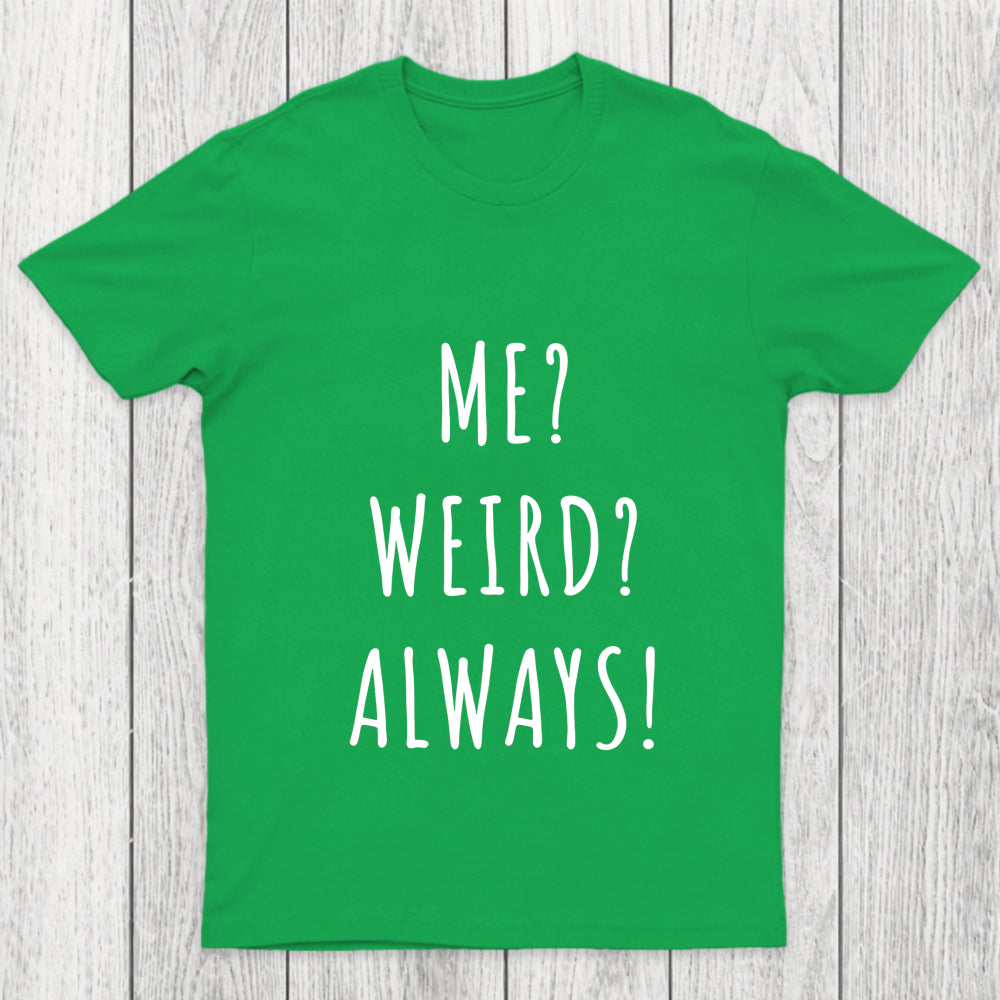 Me Weird Always  Chicluma T Shirt