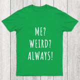 Me Weird Always  Chicluma T Shirt