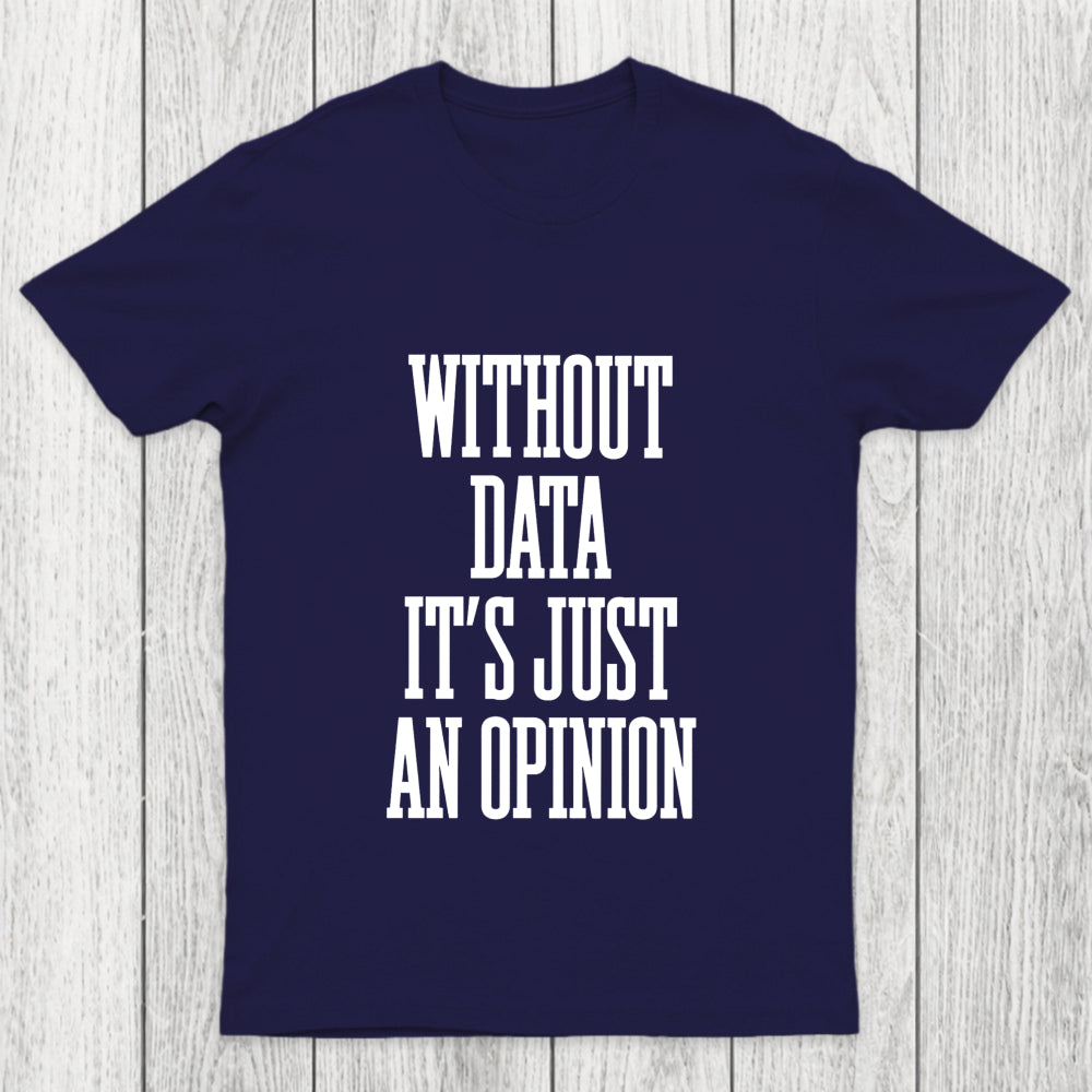 Without Data Its Just An Opinion Chicluma T Shirt