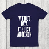 Without Data Its Just An Opinion Chicluma T Shirt
