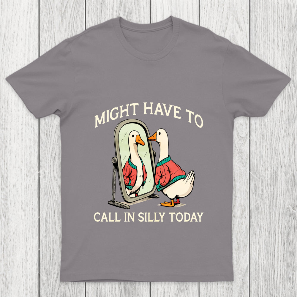 Might Have To Call In Silly Today Chicluma T Shirt