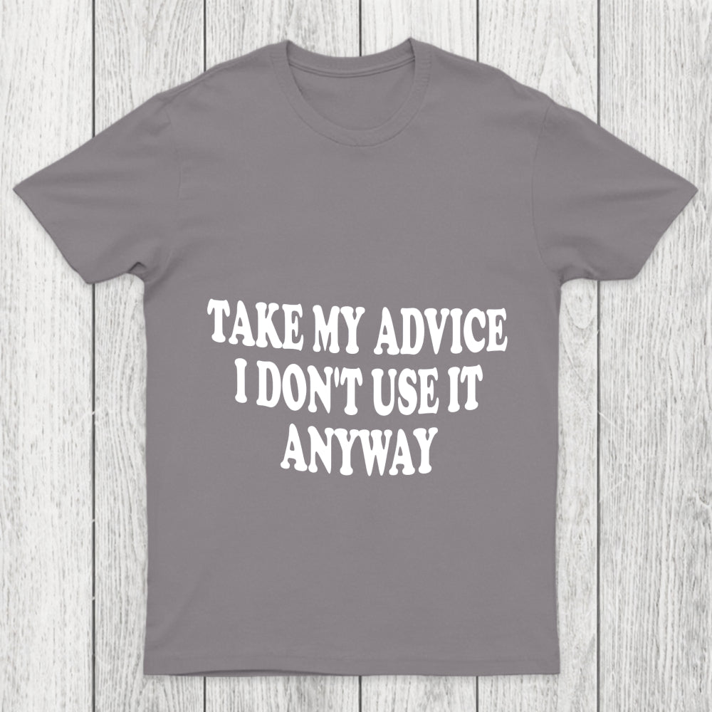 Take My Advice I Don't Use It Anyway Chicluma T Shirt