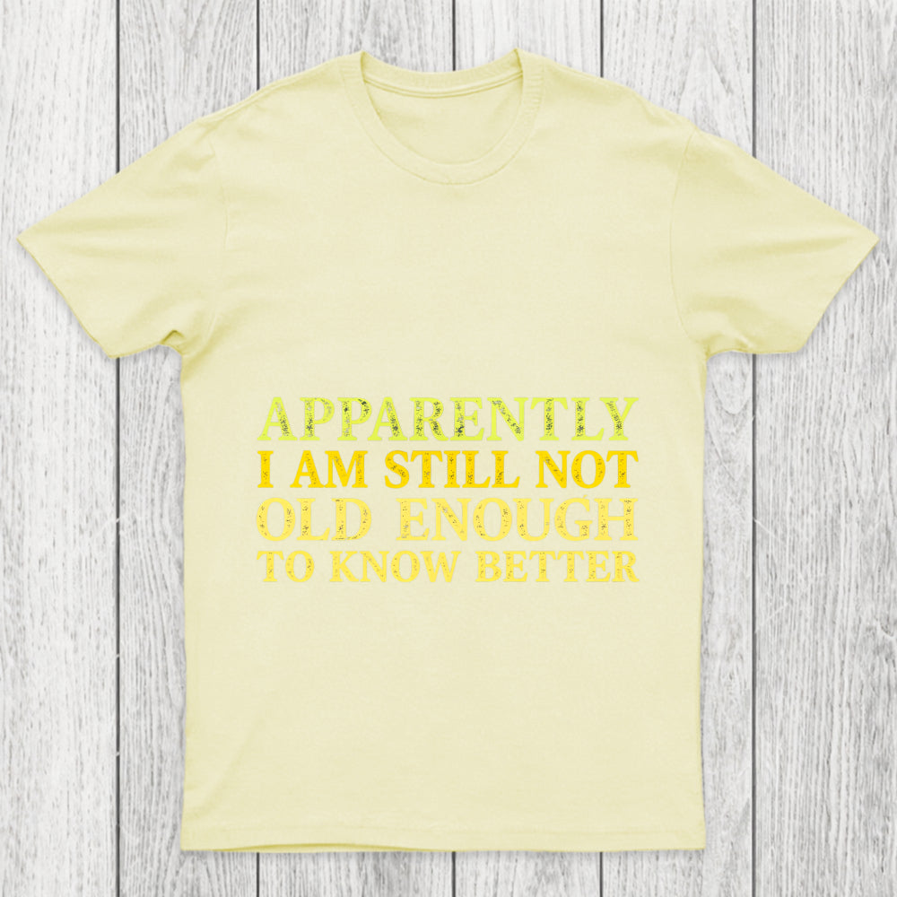 Still Not Old Enough To Know Better Chicluma T Shirt