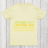Still Not Old Enough To Know Better Chicluma T Shirt