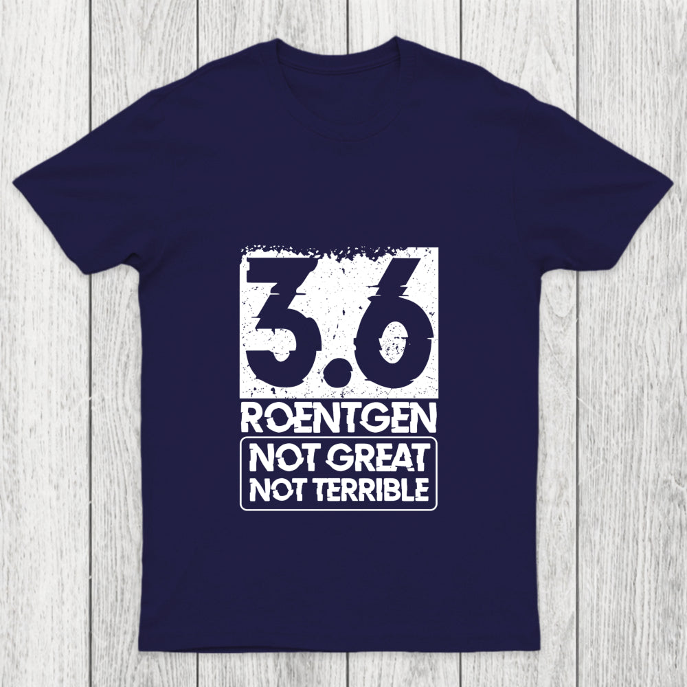 3.6 Roentgen Not Great Not Terrible Chicluma T Shirt