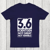 3.6 Roentgen Not Great Not Terrible Chicluma T Shirt