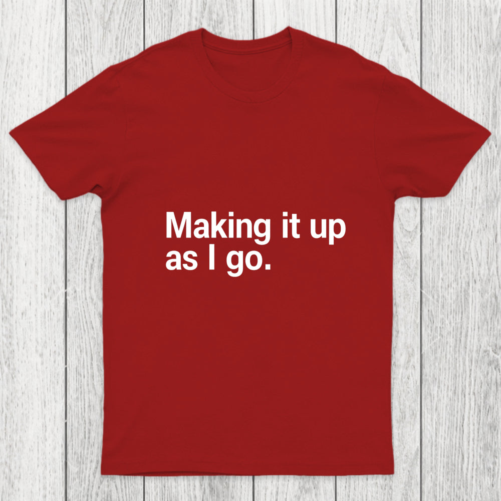 Making It Up As I Go Chicluma T Shirt