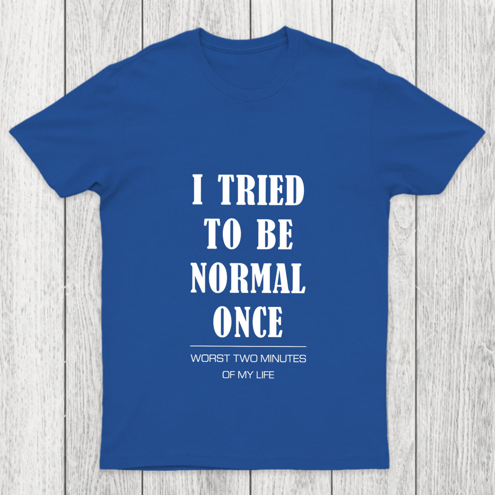 I Tried To Be Normal Once Chicluma T Shirt