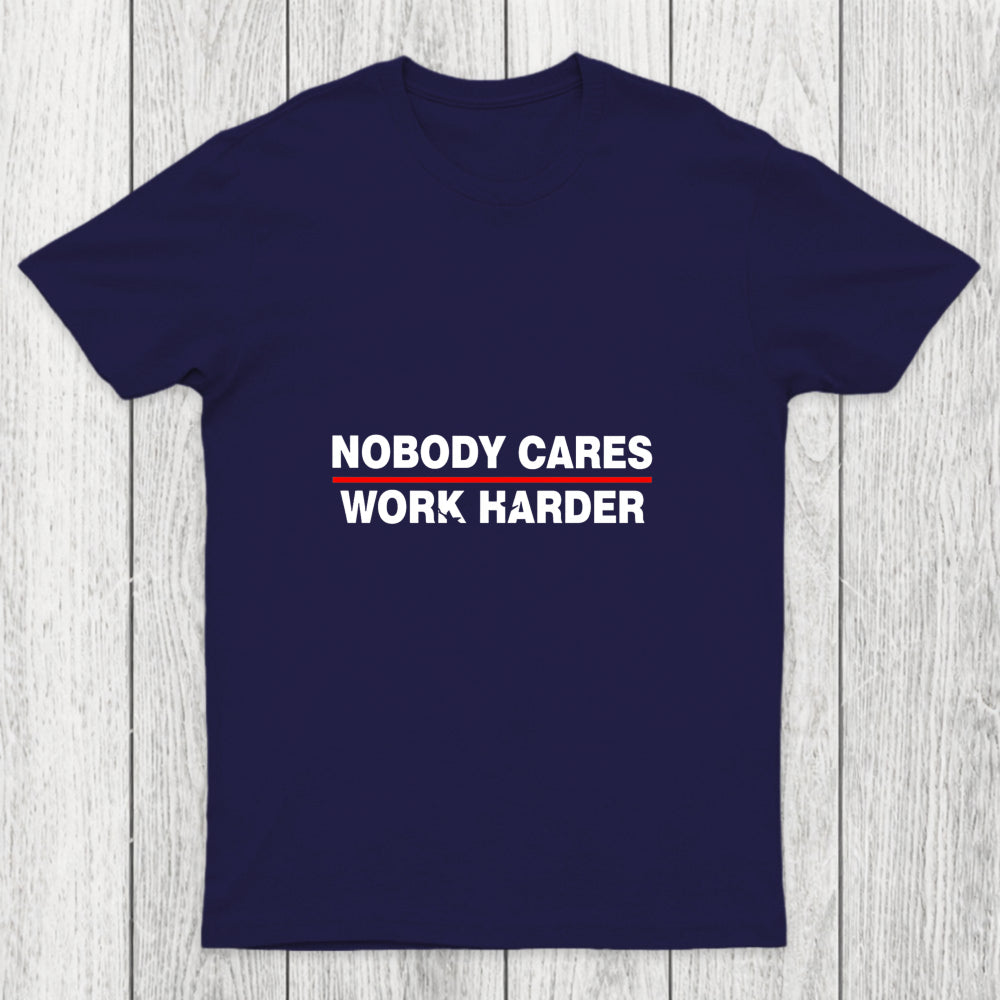 Nobody Cares Work Harder Chicluma T Shirt
