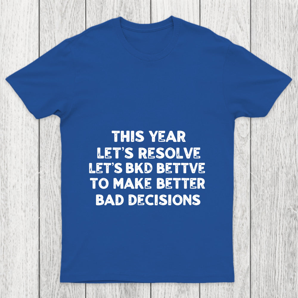 To Make Better Bad Decisions Chicluma T Shirt