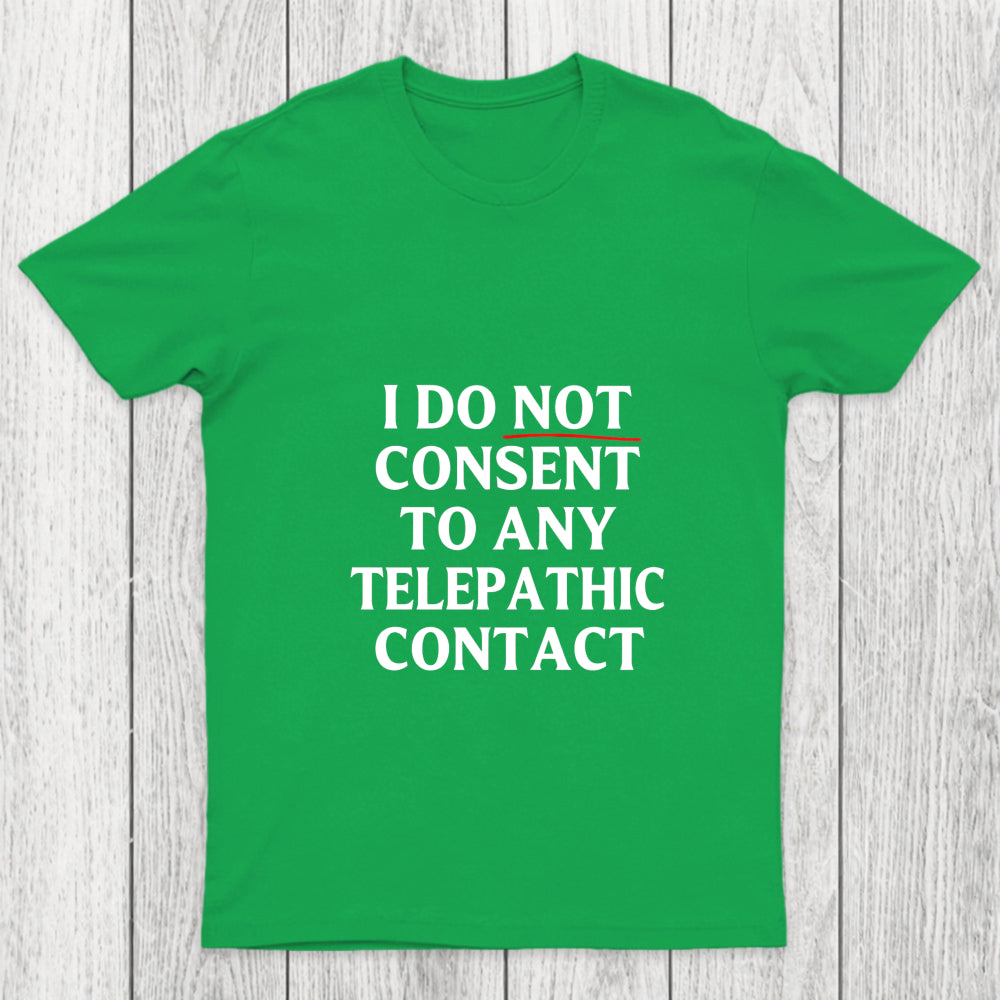 I Do Not Consent To Any Telepathic Contact Chicluma T Shirt