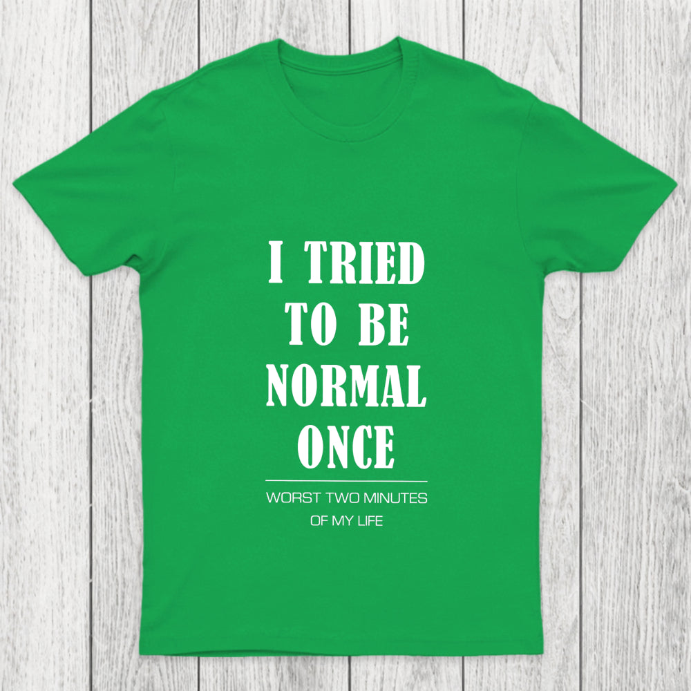 I Tried To Be Normal Once Chicluma T Shirt