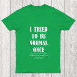 I Tried To Be Normal Once Chicluma T Shirt