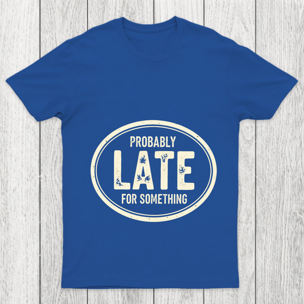 Probably Late For Something Chicluma T Shirt