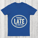 Probably Late For Something Chicluma T Shirt