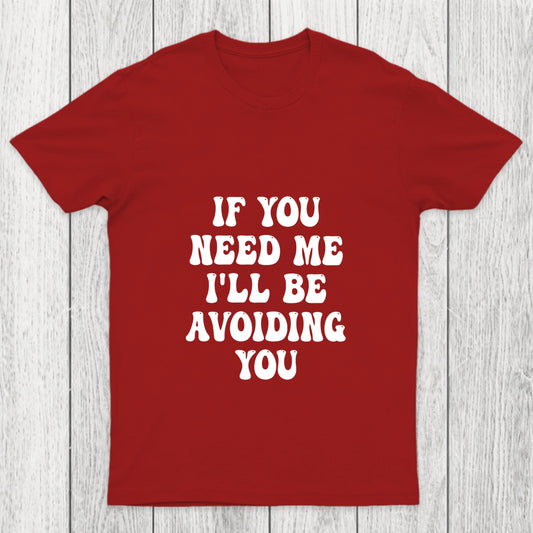 If You Need Me I'll Be Avoiding You Chicluma T Shirt