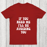 If You Need Me I'll Be Avoiding You Chicluma T Shirt