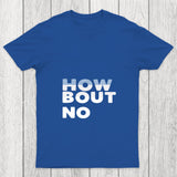 How Bout No Chicluma T Shirt