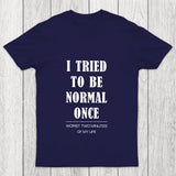 I Tried To Be Normal Once Chicluma T Shirt