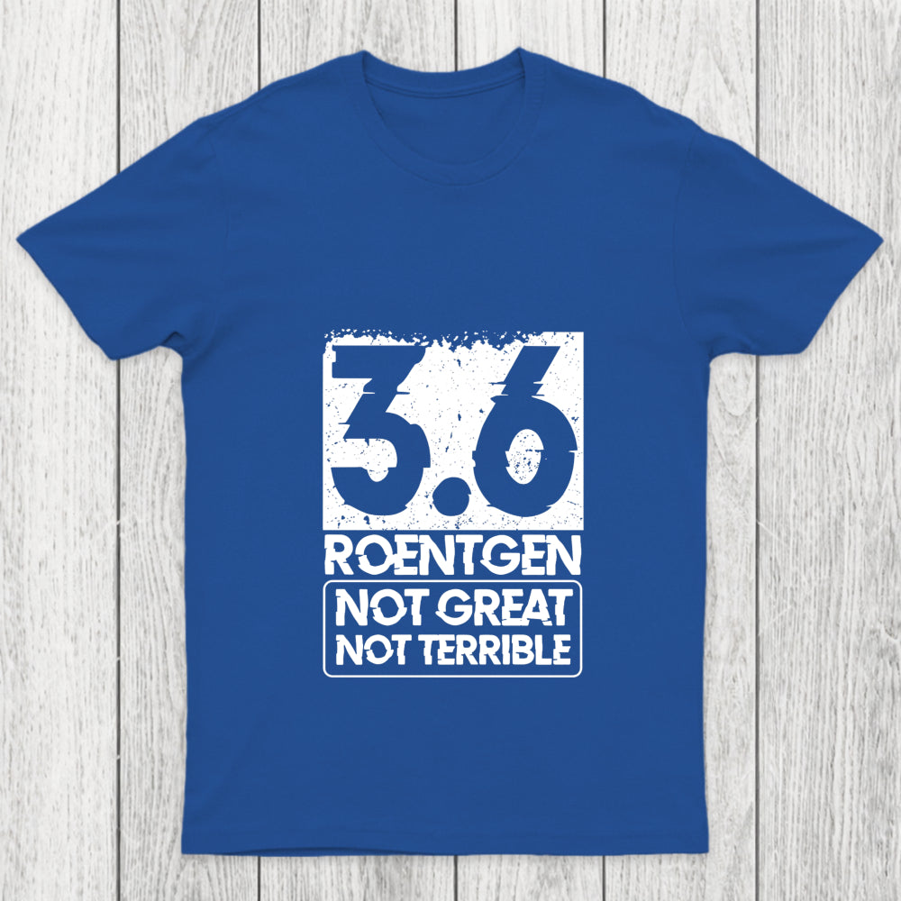 3.6 Roentgen Not Great Not Terrible Chicluma T Shirt