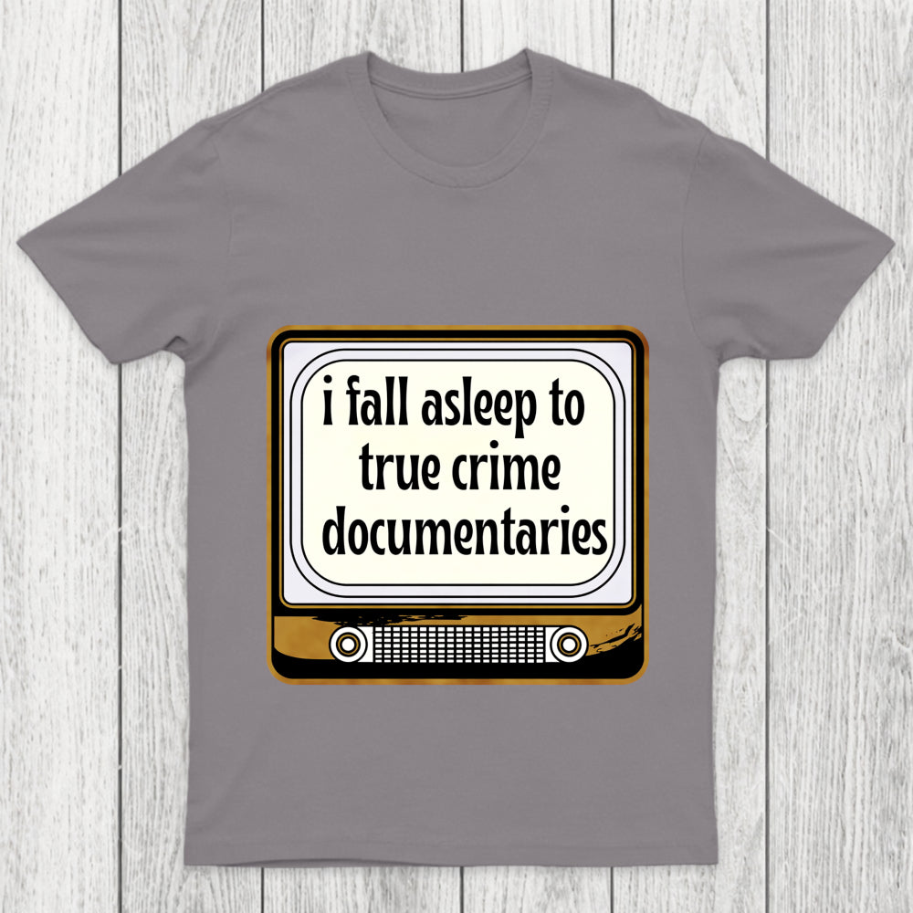 I Fall Asleep To True Crime Documentaries Chicluma T Shirt