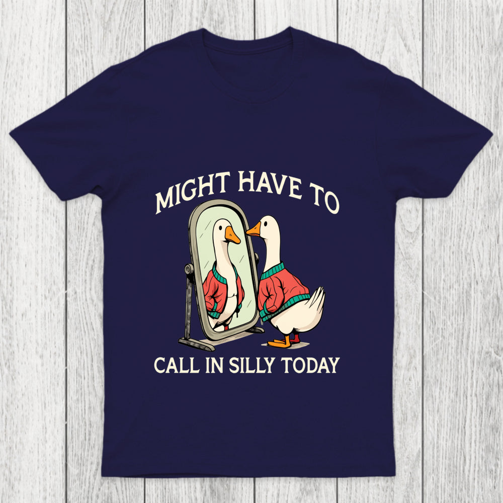 Might Have To Call In Silly Today Chicluma T Shirt
