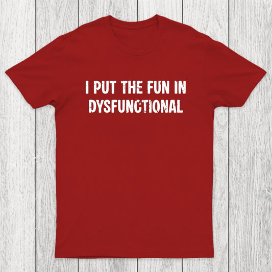 I Put The Fun In Dysfunctional Chicluma T-Shirt